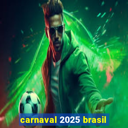 carnaval 2025 brasil